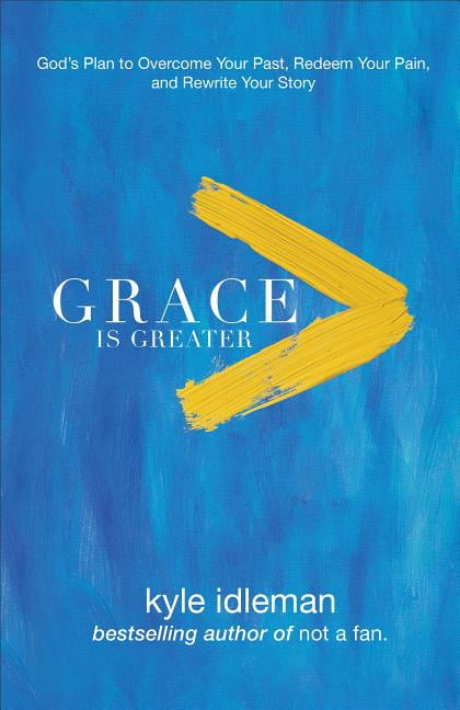 Grace Is Greater: God's Plan to Overcome Your Past, Redeem Your Pain, and Rewrite Your Story (Paperback)
