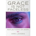 thumbnail image 1 of Grace Is Not Faceless: Reflections on Mary, (Paperback), 1 of 1