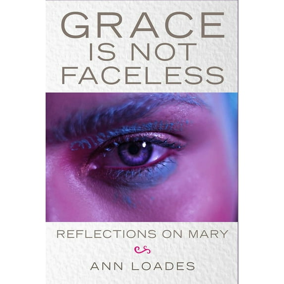 Grace Is Not Faceless: Reflections on Mary, (Paperback)