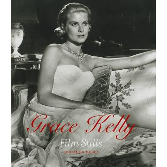 Grace Kelly : Film Stills from Her Hollywood Films, 1951-1956