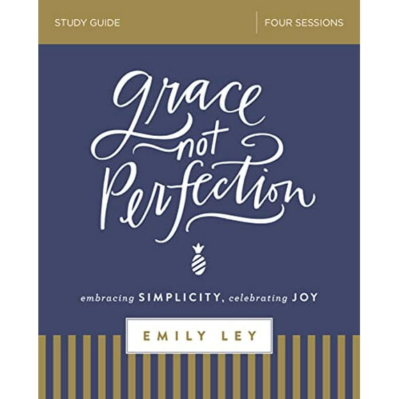 Pre-Owned Grace, Not Perfection Bible Study Guide: Embracing Simplicity, Celebrating Joy (Paperback) 0310088933 9780310088936