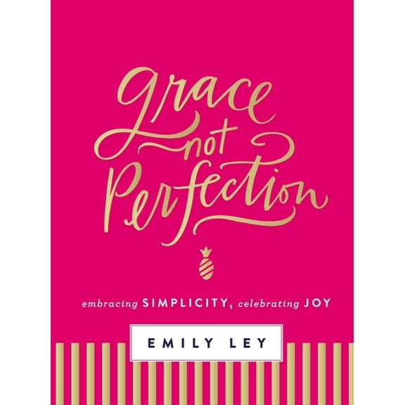 Grace, Not Perfection: Embracing Simplicity, Celebrating Joy (Tools and Strategies to Help You Simplify Your Space, Your, (Hardcover)