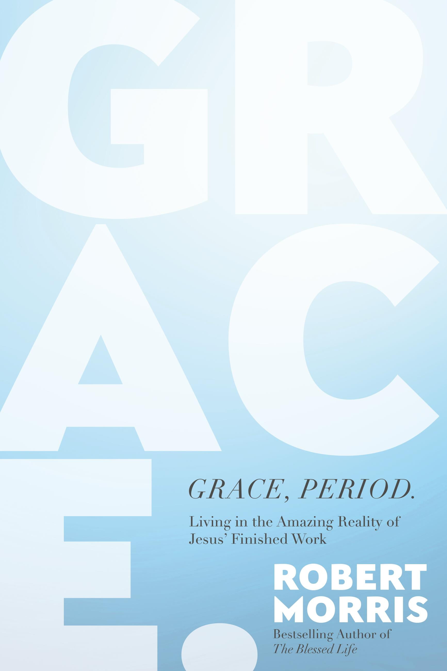 Grace, Period. : Living in the Amazing Reality of Jesus Finished Work (Hardcover)