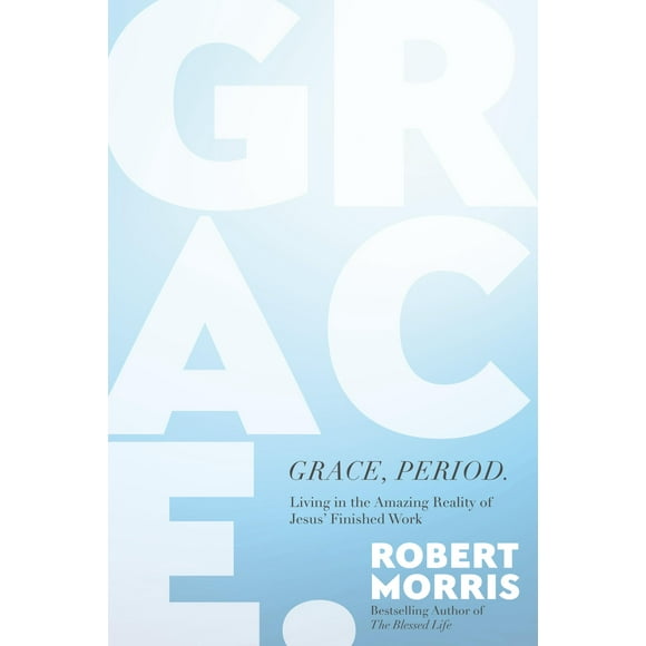 Grace, Period. : Living in the Amazing Reality of Jesus Finished Work (Hardcover)