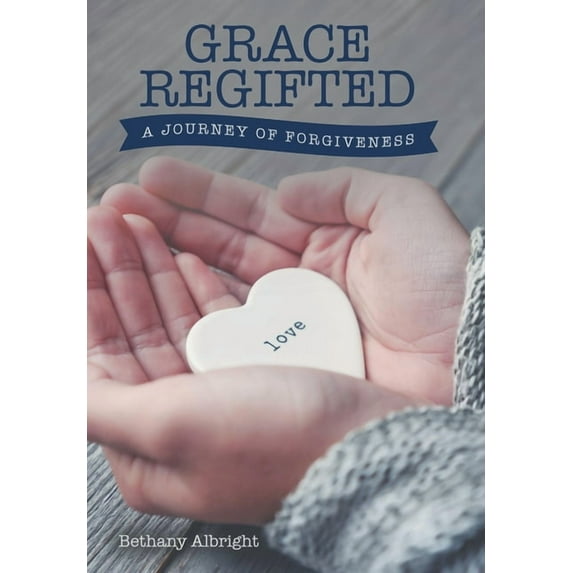 Grace Regifted : A Journey of Forgiveness