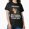 thumbnail image 1 of Grace She Passed Away Thirty Years Ago Funny - Comfortable Fit G8951 Unisex T-Shirt, Up to Size 5XL, 1 of 2