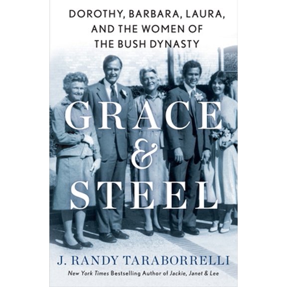 Pre-Owned Grace & Steel: Dorothy, Barbara, Laura, and the Women of the Bush Dynasty (Hardcover) 125024871X 9781250248718