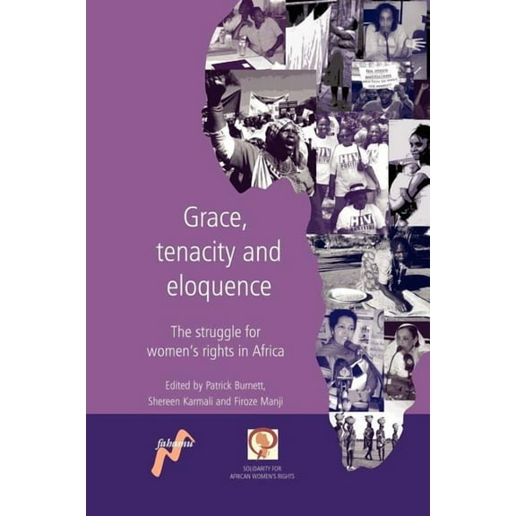 Grace, Tenacity and Eloquence: The Struggle for Women's Rights in Africa (Paperback) by Patrick Burnett, Shereen Karmali, Firoze Manji
