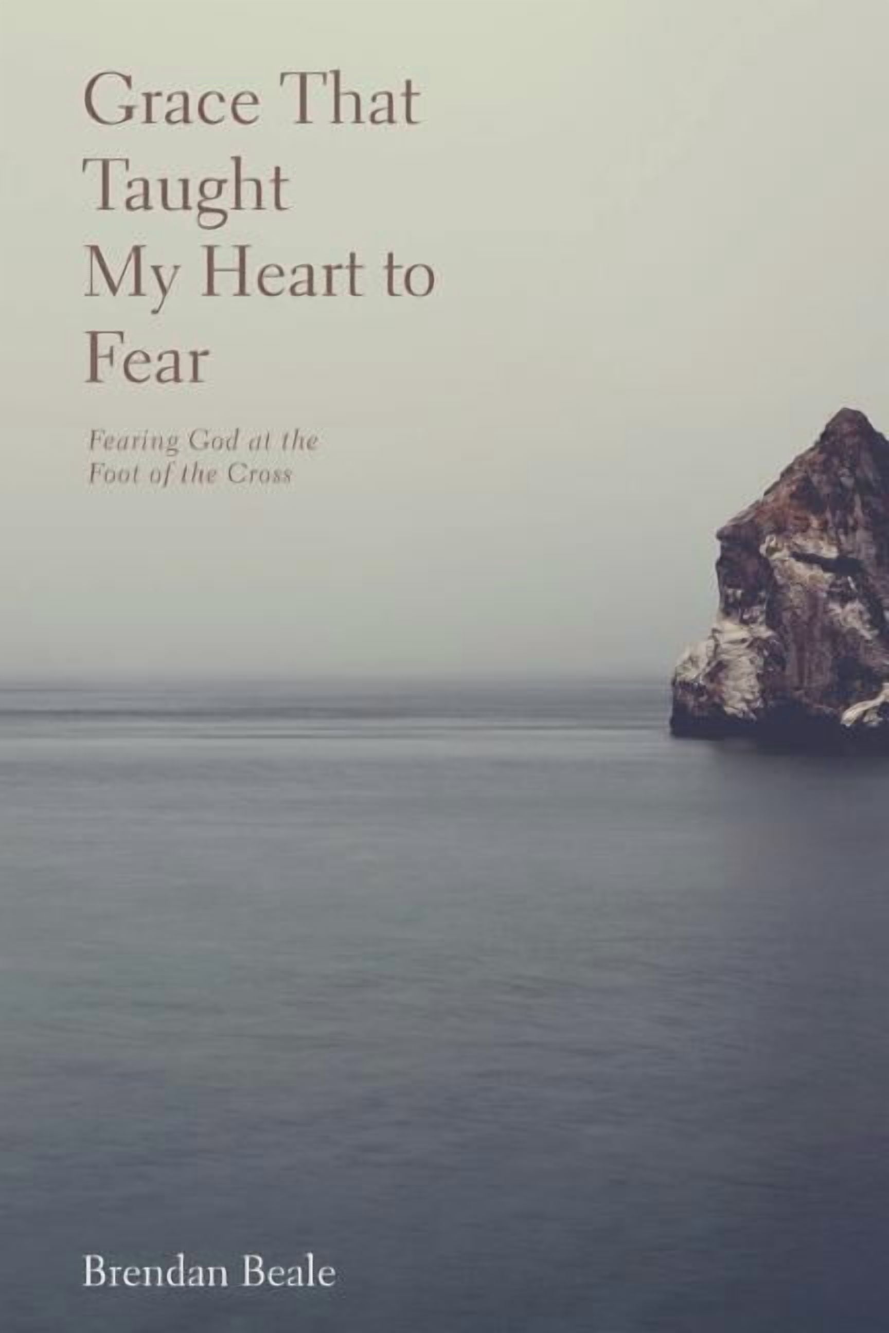 Grace That Taught My Heart To Fear: fearing God at the foot of the ...
