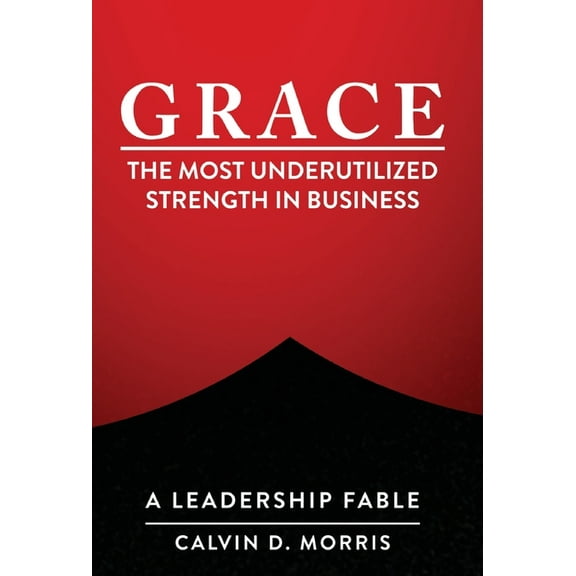 Grace: The Most Underutilized Strength in Business, (Hardcover)