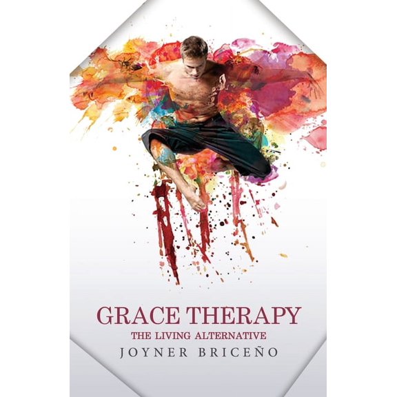 Grace Therapy: The Living Alternative, (Paperback)