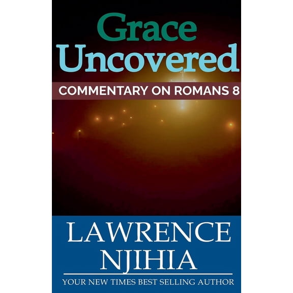 Grace Uncovered: A Commentary on Romans 8, (Paperback)