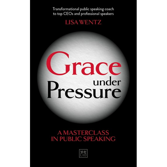 Grace Under Pressure : A Masterclass in Public Speaking (Paperback)