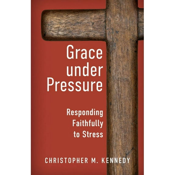 Grace Under Pressure: Responding Faithfully to Stress (Paperback)