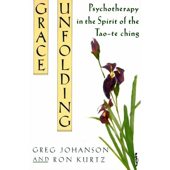 Grace Unfolding: Psychotherapy in the Spirit of Tao-Te Ching, (Paperback)