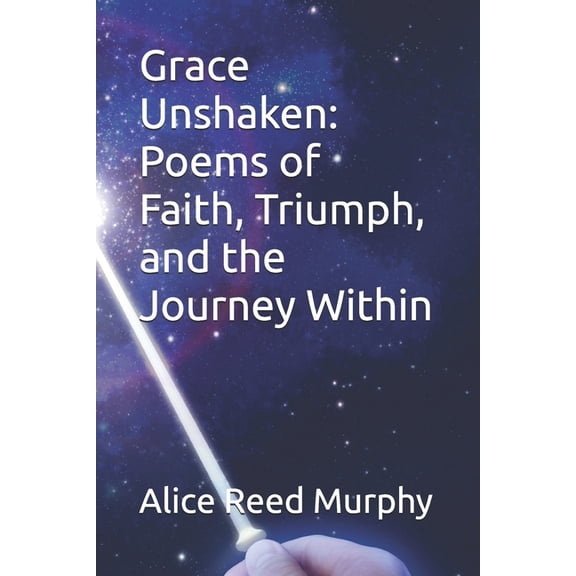 Grace Unshaken: Poems of Faith, Triumph, and the Journey Within, (Paperback)