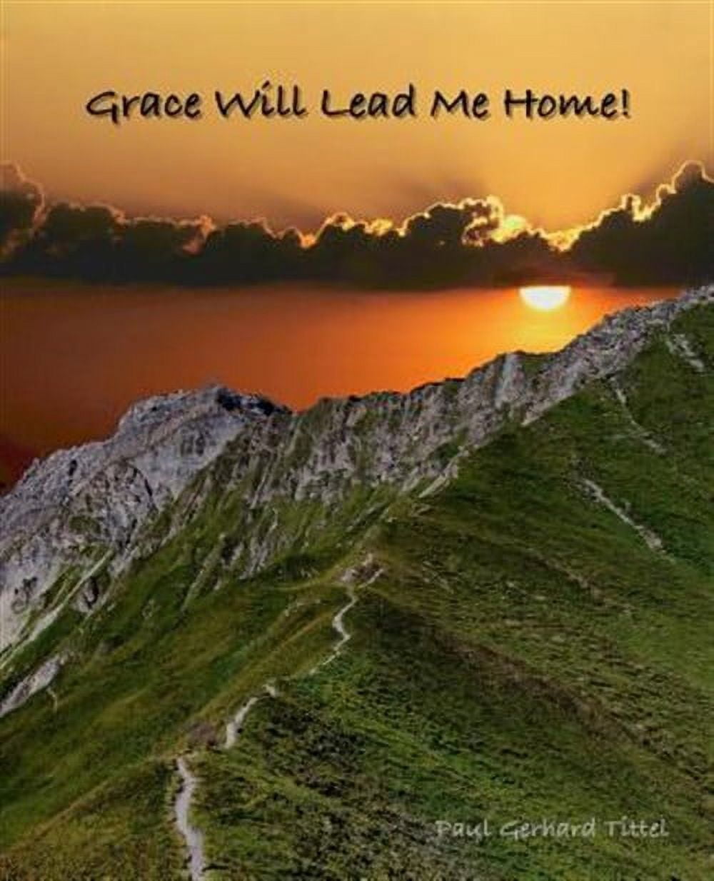 Grace Will Lead Me Home (Paperback) by Paul Tittel