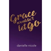 Grace Wouldnt Let Go, Paperback