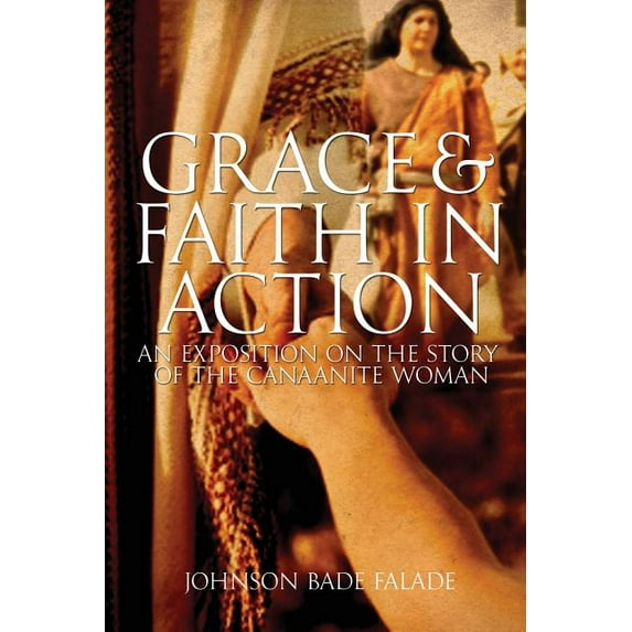 Grace and Faith in Action: An Exposition on the Story of the Canaanite Woman