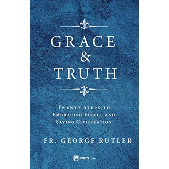 Pre-Owned Grace and Truth: Twenty Steps to Embracing Virtue and Saving Civilization (Paperback) 1682780937 9781682780930