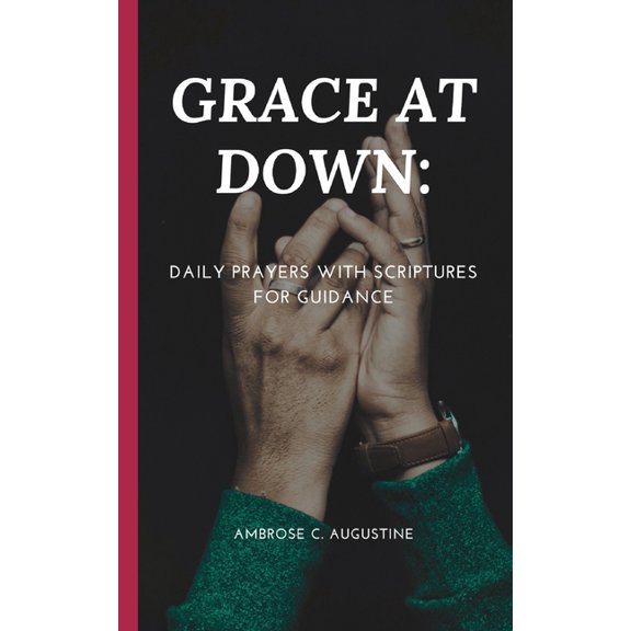 Grace at Down : Daily Prayers with Scriptures for Guidance (Paperback)