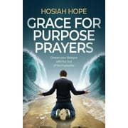 Grace for Purpose Prayers Deepen your dialogue with the God of the impossible, Paperback