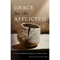 Pre-Owned Grace for the Afflicted: Viewing Mental Illness Through the Eyes of Faith (Paperback) 0830856749 9780830856749