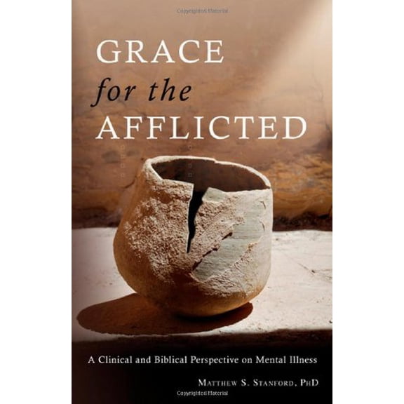 Pre-Owned Grace for the Afflicted: Viewing Mental Illness Through the Eyes of Faith (Paperback) 0830856749 9780830856749