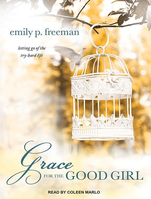 Grace for the Good Girl: Letting Go of the Try-Hard Life (Audiobook)