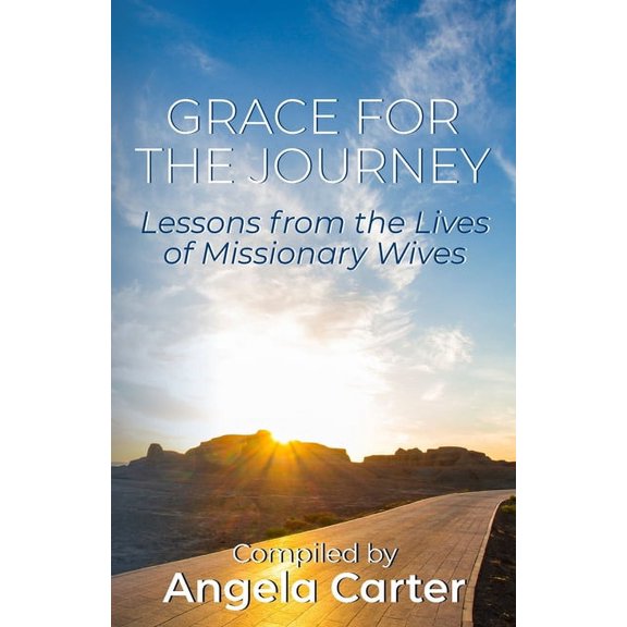Grace for the Journey: Lessons from the Lives of Missionary Wives, (Paperback)