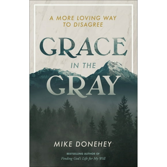 Pre-Owned Grace in the Gray: A More Loving Way to Disagree (Paperback 9780593194188) by Mike Donehey