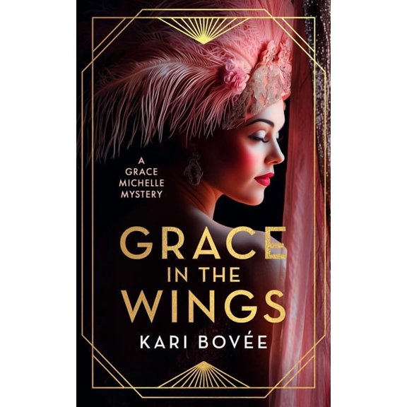 Grace Michelle Mysteries Grace in the Wings: A 1920's Grace Michelle Murder Mystery, Book 1, (Paperback)