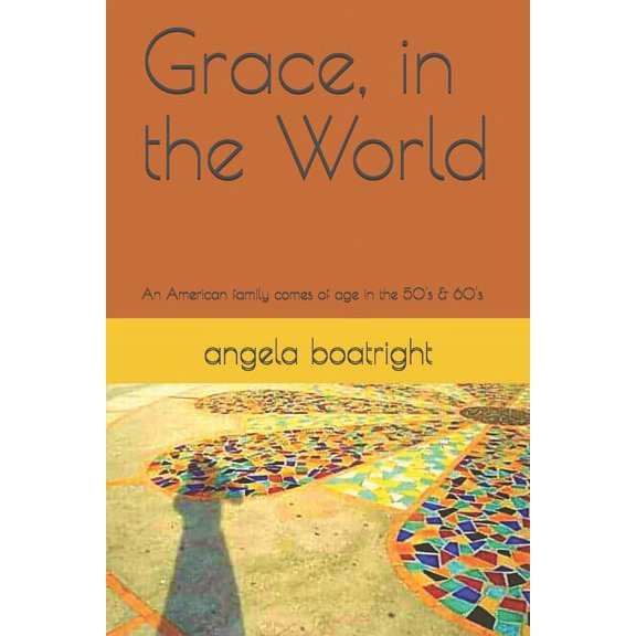 Grace, in the World: An American family comes of age in the 50's and 60's, (Paperback)