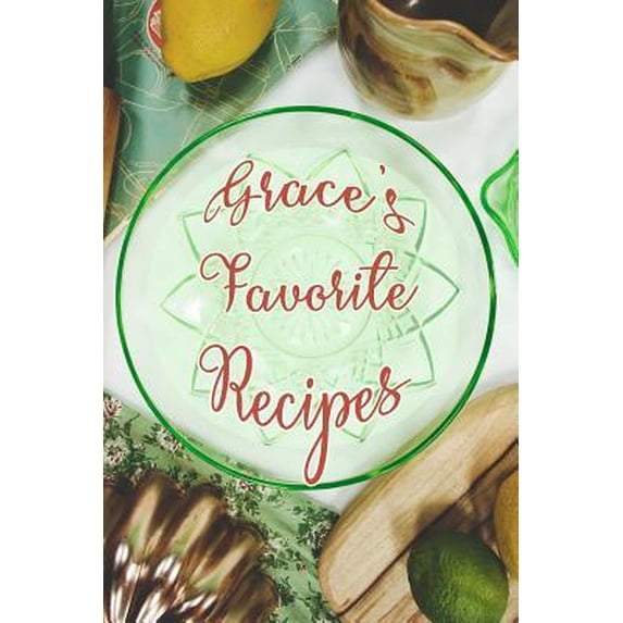 Grace's Favorite Recipes: Personalized Blank Recipe Book to Write In. Matte Soft Cover Ideal for Passionate Cooks to Capture Heirloom Family and Paperback