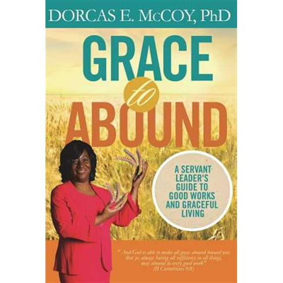 Grace to Abound: A Servant Leader's Guide to Good Works and Graceful Living (Hardcover)