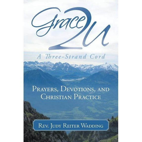 Grace2U a Three-Strand Cord : Prayers, Devotions, and Christian Practice