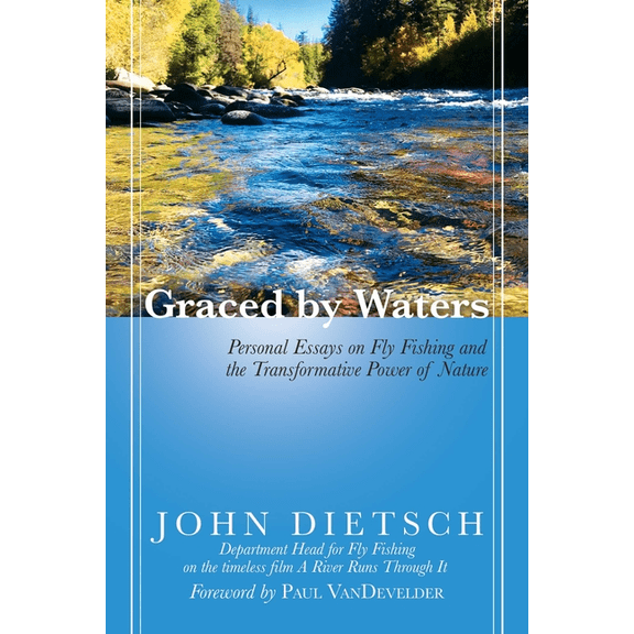 Graced by Waters : Personal Essays on Fly Fishing and the Transformative Power of Nature (Paperback)