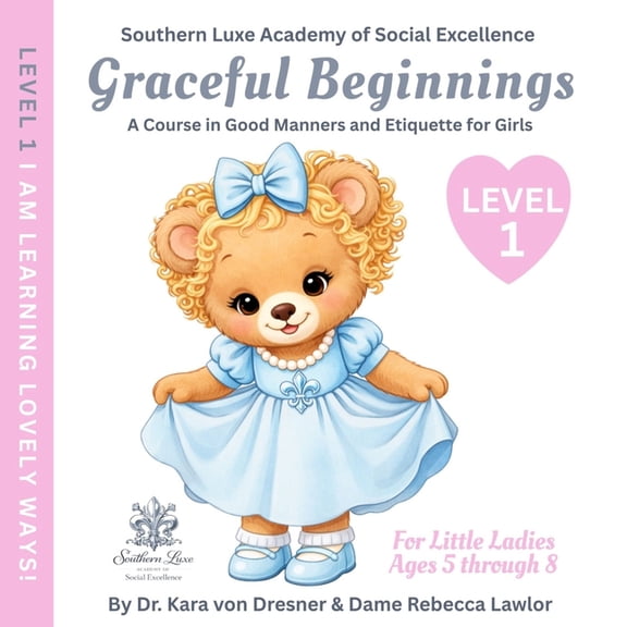 Graceful Beginnings - A Course in Good M Graceful Beginnings Level 1 - I am Learning Lovely Ways: A Course in Good Manners and Etiquette for Girls, Book 1, (Paperback)