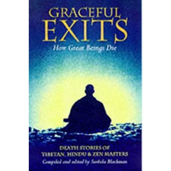 Pre-Owned Graceful Exits: How Great Beings Die: Death Stories Of Tibetan, Hindu And Zen Masters (Paperback) 0834803917 9780834803916