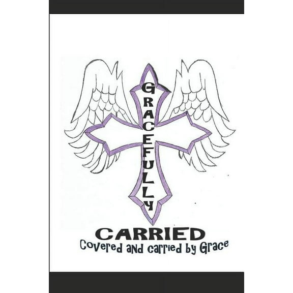 Gracefully Covered: Covered and Carried by Grace (Paperback)