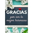 thumbnail image 1 of Gracias por ser la mejor hermana: Mi regalo de agradecimiento: Libro de Regalo a todo color Preguntas Guiadas 6.61 x 9.6, (Paperback), 1 of 1