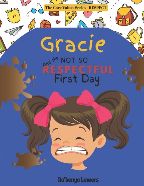 The Core Values Gracie And The Not So Respectful First Day, (Paperback)