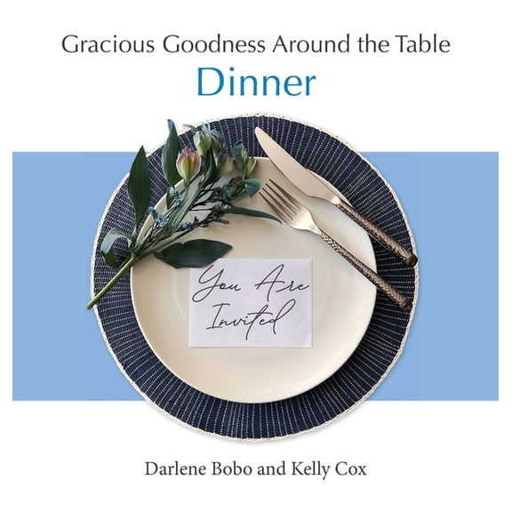 Gracious Goodness Around the Table: Dinner, (Hardcover)