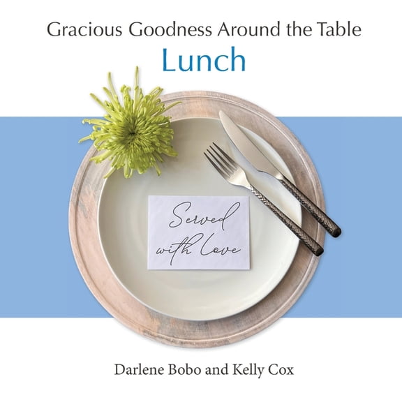 Gracious Goodness Around the Table: Lunch, (Paperback)