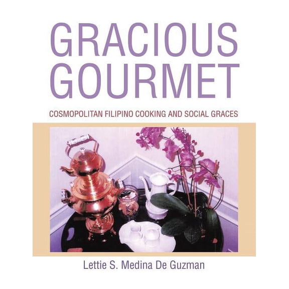 Gracious Gourmet: Cosmopolitan Filipino Cooking and Social Graces, (Paperback)