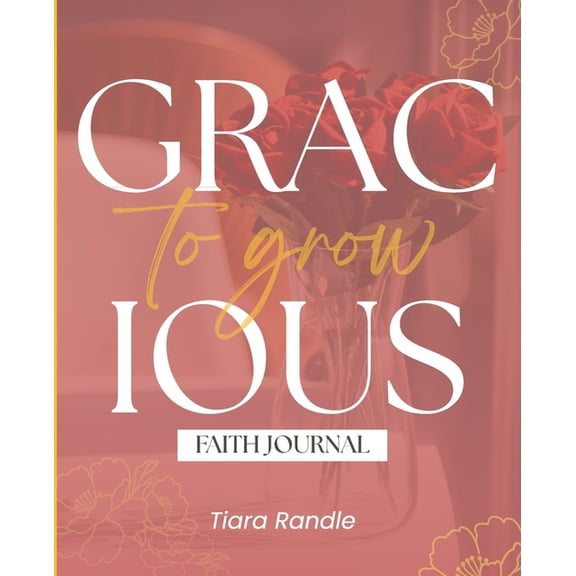Gracious to Grow: Faith Journal, (Paperback)