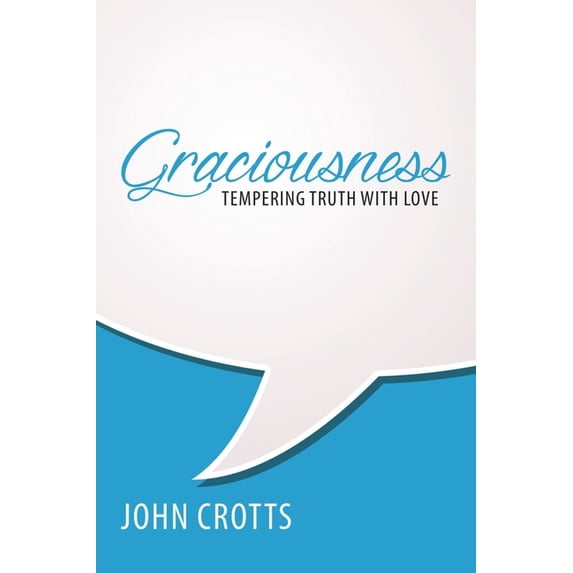 Graciousness: Tempering Truth with Love, (Paperback)