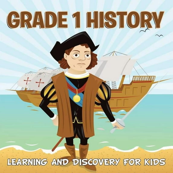 Grade 1 History: Learning And Discovery For Kids (History For Kids), (Paperback)