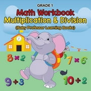 Grade 1 Math Workbook Multiplication & Division Baby Professor Learning Books Paperback