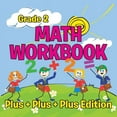thumbnail image 1 of Grade 2 Math Workbook: Plus + Plus + Plus Edition (Math Books) (Paperback), 1 of 1